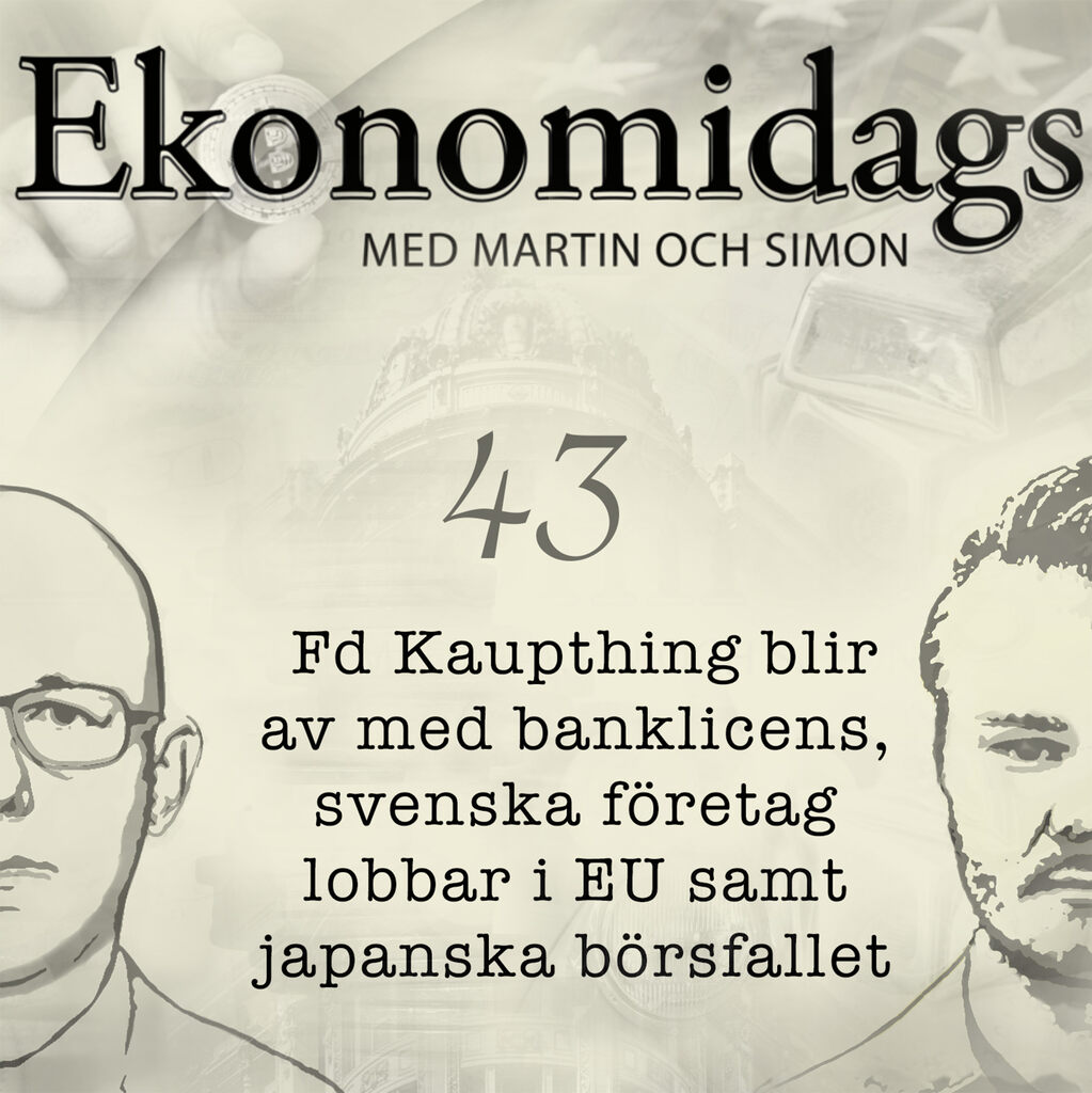 43 - Nyhetssvep - Fd. Kaupthing förlorar banklicens, svenska företag lobbar i Bryssel samt japanska börsfallet
