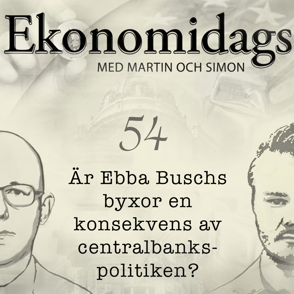 54 - Är Ebba Buschs byxor en konsekvens av centralbankspolitiken?